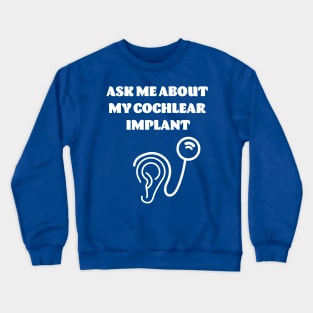 Ask Me About My Cochlear Implant Crewneck Sweatshirt